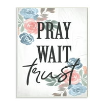 Stupell Industries Pray Wait Trust Phrase Blue Pink Roses,10 x 15,Designed by Daphne Polselli