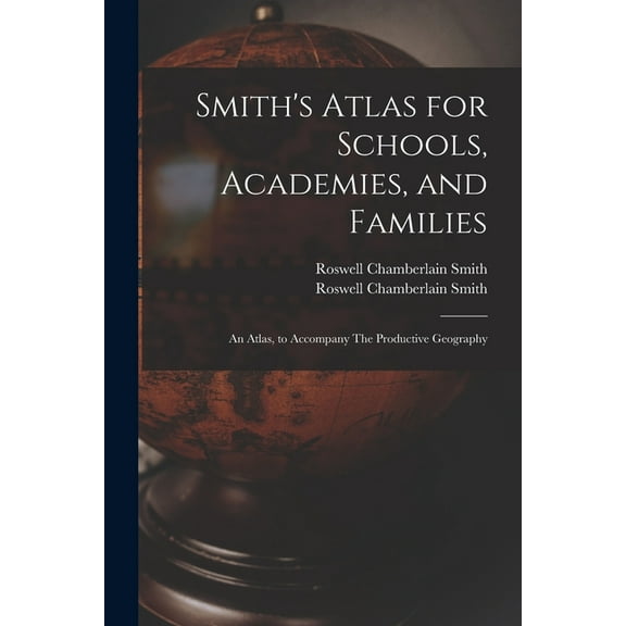 Smith's Atlas for Schools, Academies, and Families: an Atlas, to Accompany The Productive Geography, (Paperback)