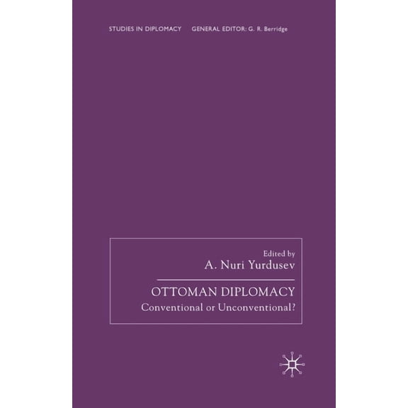 Studies in Diplomacy Ottoman Diplomacy: Conventional or Unconventional?, (Paperback)