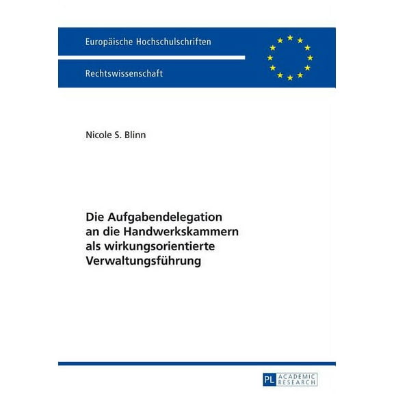 EuropÃ¤ische Hochschulschriften Recht Die Aufgabendelegation an die Handwerkskammern als wirkungsorientierte Verwaltungsfuehrung, Book 5579, (Paperback)