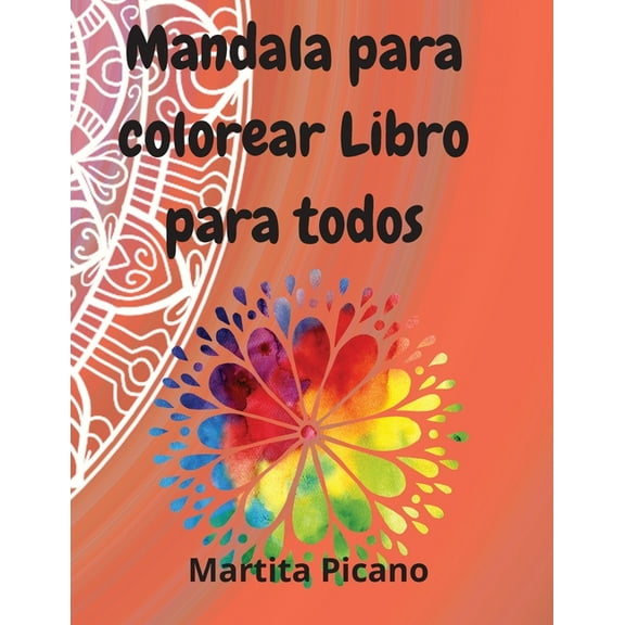 Mandala para colorear Libro para todos : Niños, Adolescentes, Adultos, Mayores páginas para colorear para la meditación, la relajación y la felicidad (Paperback)