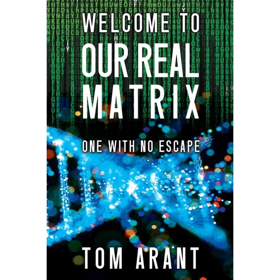Welcome to Our Real Matrix: One With No Escape, (Paperback)