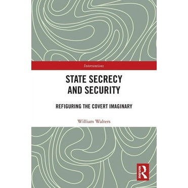 Interventions State Secrecy and Security: Refiguring the Covert Imaginary, (Paperback)