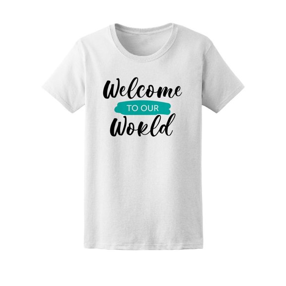 Welcome To Our World, Motivation Tee Women's -Image by Shutterstock