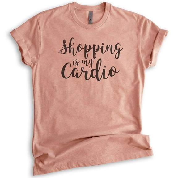 Shopping Is My Cardio Shirt, Unisex Women's Shirt, Shopping Shirt, Cardio Shirt, Heather Sunset, Medium