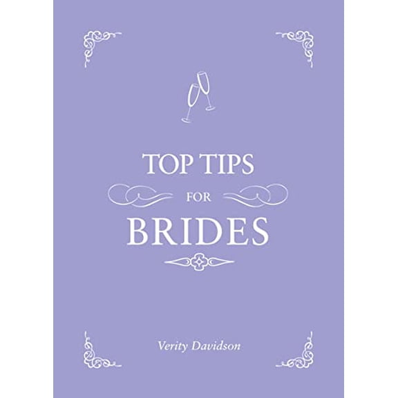 Pre-Owned Top Tips for Brides: From Planning and Invites to Dresses and Shoes, the Complete Wedding Guide (Hardcover) 1849535353 9781849535359