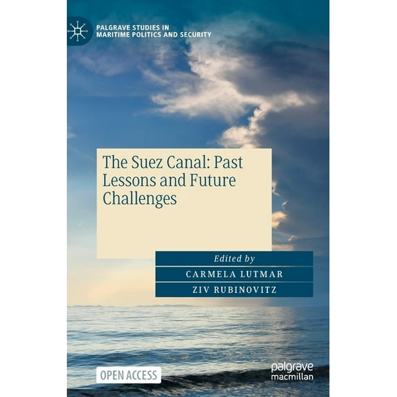 Palgrave Studies in Maritime Politics an The Suez Canal: Past Lessons and Future Challenges, (Hardcover)