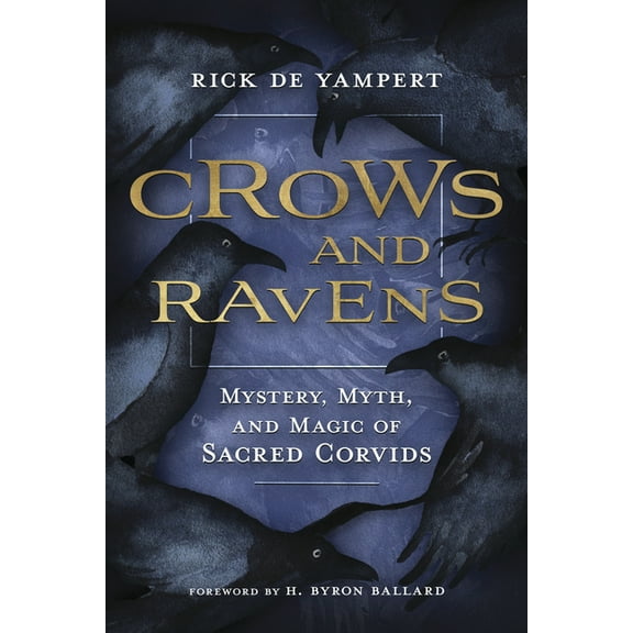 Crows and Ravens: Mystery, Myth, and Magic of Sacred Corvids, (Paperback)