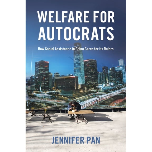 Welfare for Autocrats: How Social Assistance in China Cares for Its Rulers, (Paperback)