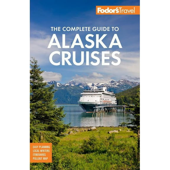 Fodor's the complete guide to alaska cruises: 9781640971219