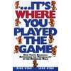 Its Where You Played the Game: How Youth Baseball Determines the Personality of the American Male [Hardcover - Used]
