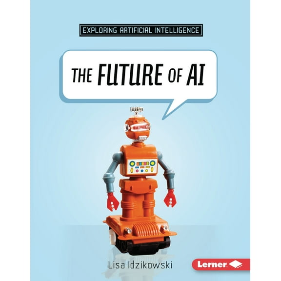 Exploring Artificial Intelligence The Future of AI, (Hardcover)