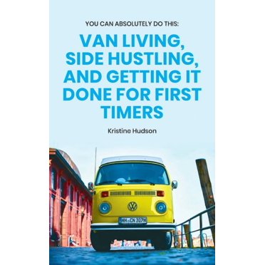 You Can Absolutely Do This: Van Living, Side Hustling, and Getting It Done for First Timers (Hardcover)