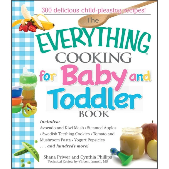 Everything®: The Everything Cooking For Baby And Toddler Book : 300 Delicious, Easy Recipes to Get Your Child Off to a Healthy Start (Paperback)