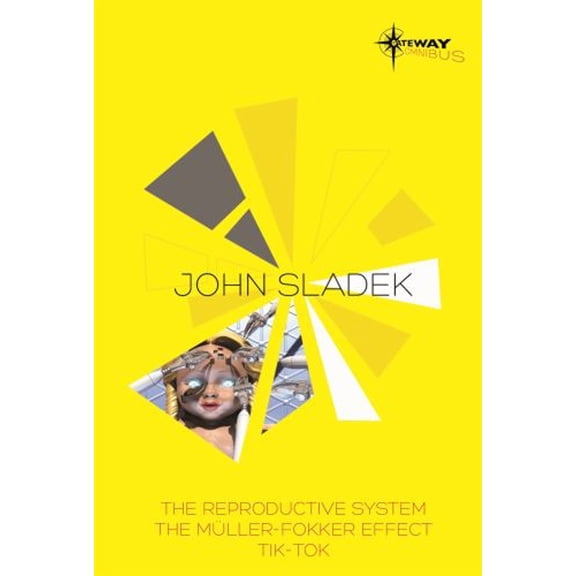 Pre-Owned John Sladek SF Gateway Omnibus: The Reproductive System, the Muller-Fokker Effect, Tik-Tok (Paperback) 0575110708 9780575110700