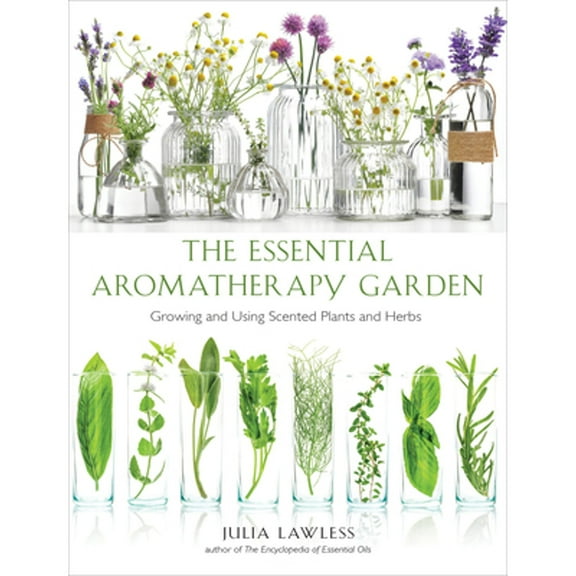 Pre-Owned Essential Aromatherapy Garden: Growing and Using Scented Plants and Herbs (Paperback) 1642970069 9781642970067