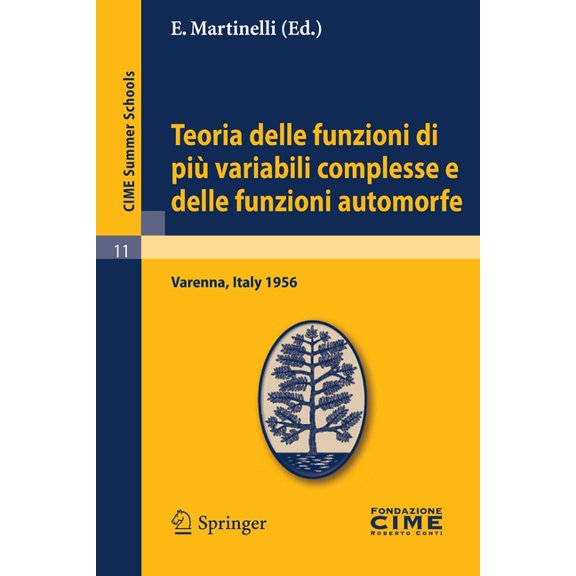 C.I.M.E. Summer Schools Teoria Delle Funzioni Di PiÃ¹ Variabili Complesse E Delle Funzioni Automorfe: Lectures Given at a Summer School of the Ce, Book 11, (Paperback)