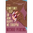 thumbnail image 2 of Pre-Owned Sometimes I Trip on How Happy We Could Be (Paperback) 1538702746 9781538702741, 2 of 2