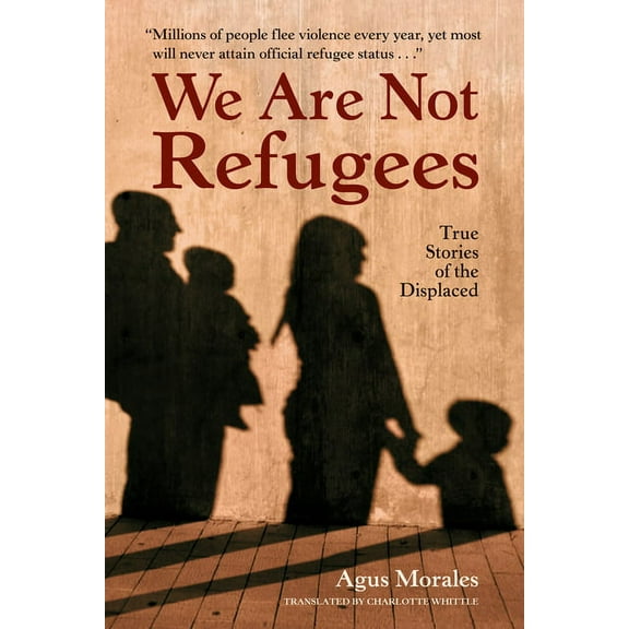 We Are Not Refugees : True Stories of the Displaced (Paperback)
