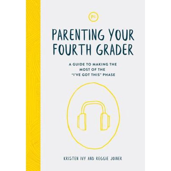 Pre-Owned Parenting Your Fourth Grader: A Guide to Making the Most of the I've Got This Phase (Paperback) 1635700469 9781635700466
