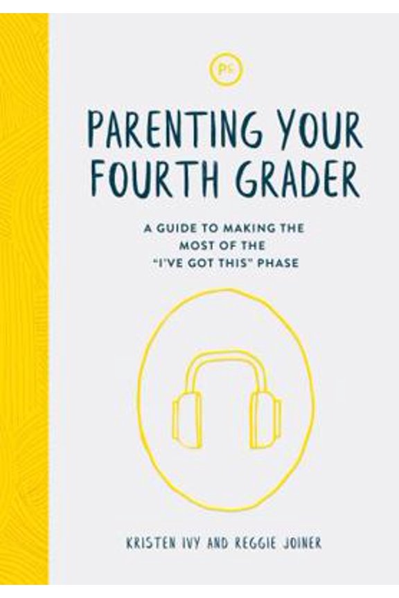 Pre-Owned Parenting Your Fourth Grader: A Guide to Making the Most of the I've Got This Phase (Paperback) 1635700469 9781635700466