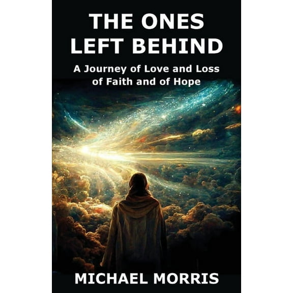 The Ones Left Behind: A Journey of Love and Loss of Faith and of Hope, (Paperback)