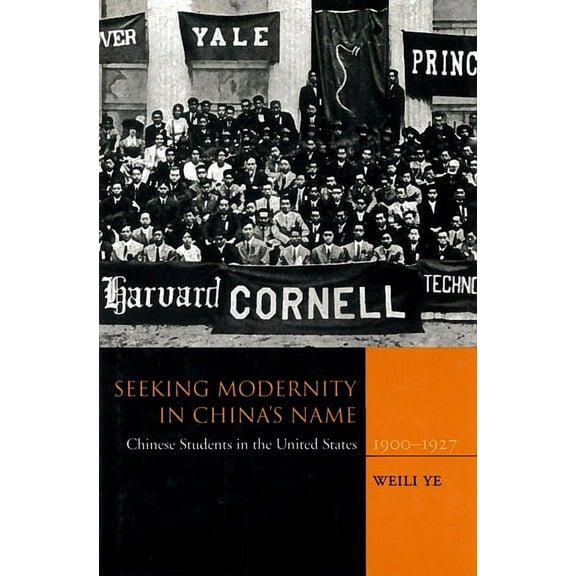 Seeking Modernity in China's Name: Chinese Students in the United States, 1900-1927, (Hardcover)