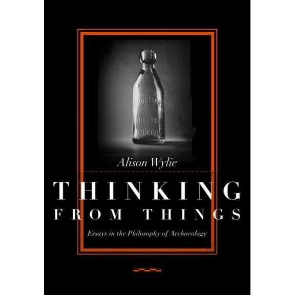 Thinking from Things : Essays in the Philosophy of Archaeology (Edition 1) (Paperback)