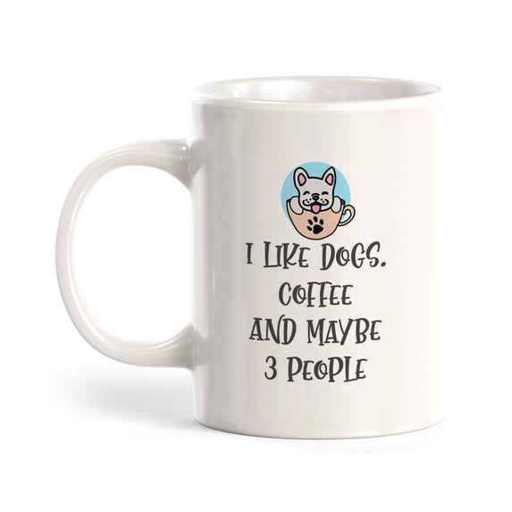 I Like Dogs, Coffee and maybe 3 People 15oz Coffee Mug