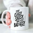 thumbnail image 2 of Gift Design Idea Stay Classy, Sassy and a Bit Bad Assy Ggtkgk 11 Oz White Ceramic Coffee Mug 356947, 2 of 7