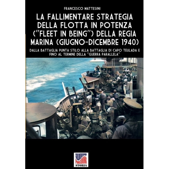 La fallimentare strategia della flotta in potenza (Fleet in being) della regia Marina (giugno-dicembre 1940), (Paperback)