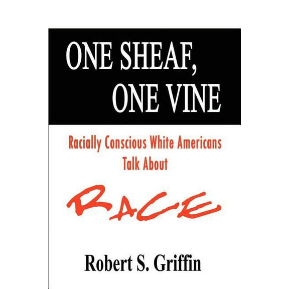 One Sheaf, One Vine: Racially Conscious White Americans Talk About Race (Paperback)