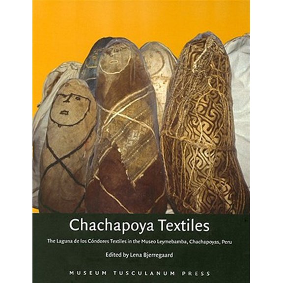 Pre-Owned Chachapoya Textiles : The Laguna de los Cndores Textiles in the Museo Leymebamba, Chachapoyas, Peru (Hardcover)
