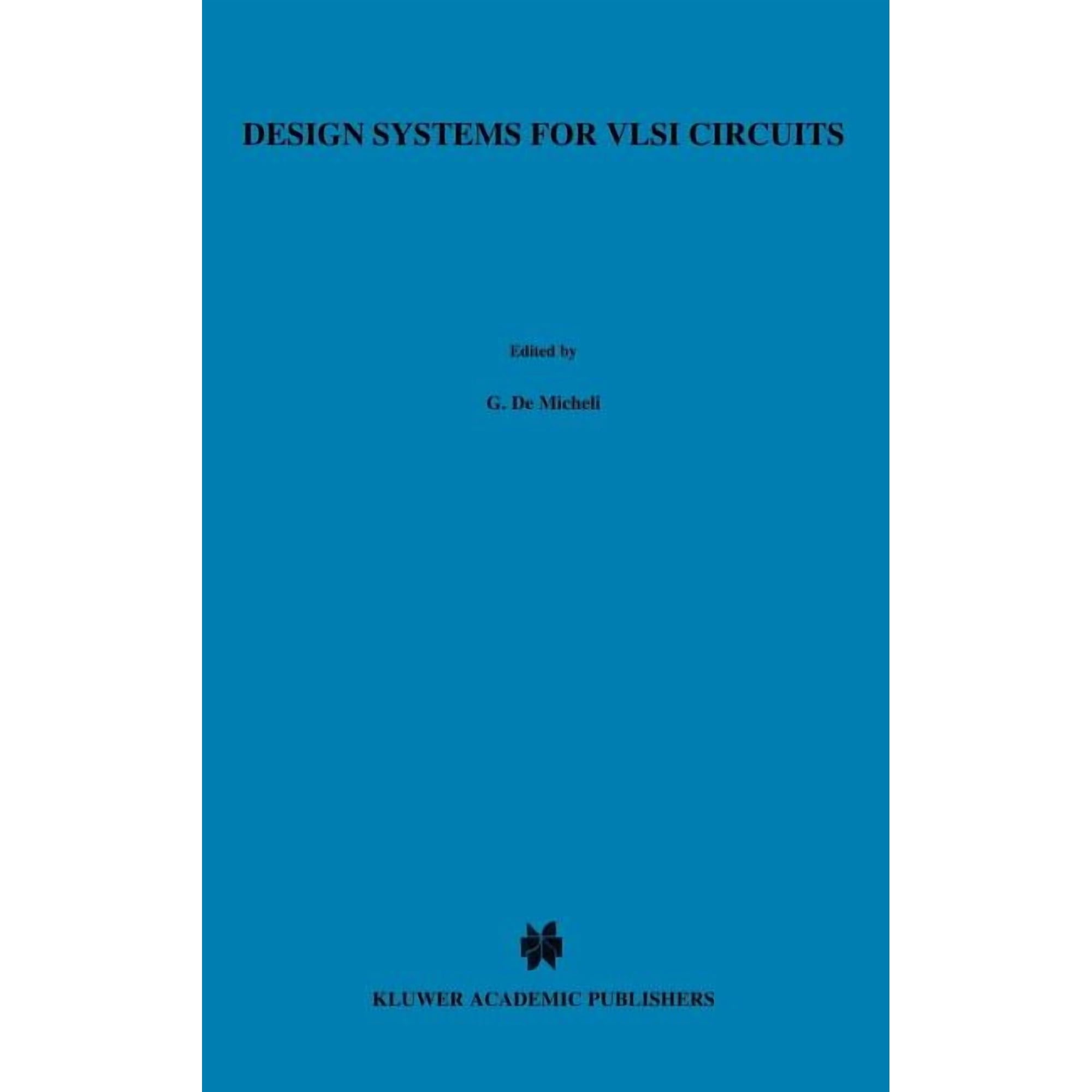 NATO Science Series E: Design Systems for VLSI Circuits: Logic Synthesis and Silicon Compilation, Book 136, (Hardcover)