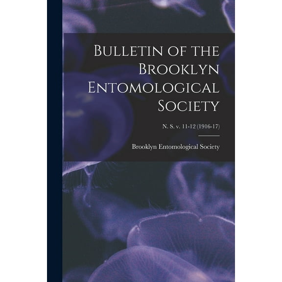Bulletin of the Brooklyn Entomological Society; n. s. v. 11-12 (1916-17) (Paperback)