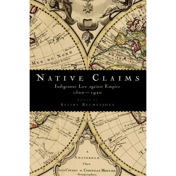 Native Claims: Indigenous Law Against Empire, 1500-1920, (Paperback)