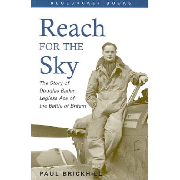 Bluejacket Books Reach for the Sky: The Story of Douglas Bader, Legless Ace of the Battle of Britian, (Paperback)