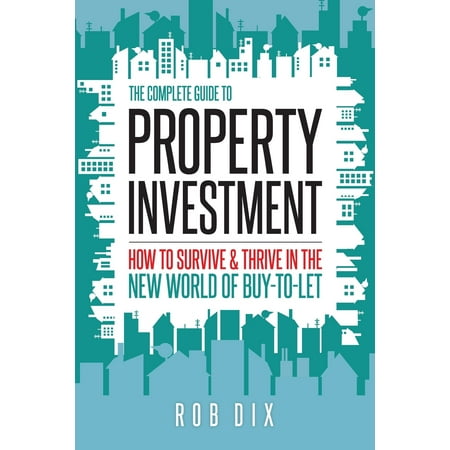 The Complete Guide to Property Investment : How to Survive & Thrive in the New World of (Best Property Investment In The World)