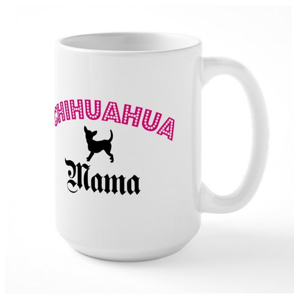 CafePress - Chihuahua Mama Mugs - 15 oz Ceramic Large White Novelty Mug
