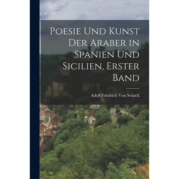 Poesie und Kunst der Araber in Spanien und Sicilien, Erster Band (Paperback)