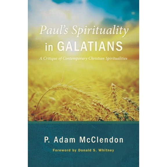 Paul's Spirituality in Galatians: A Critique of Contemporary Christian Spiritualities, (Paperback)