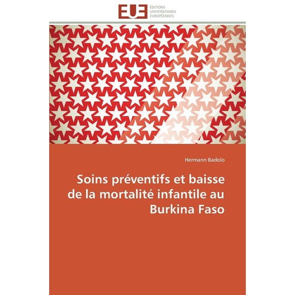 Omn.Univ.Europ.: Soins Préventifs Et Baisse de la Mortalité Infantile Au Burkina Faso (Paperback)