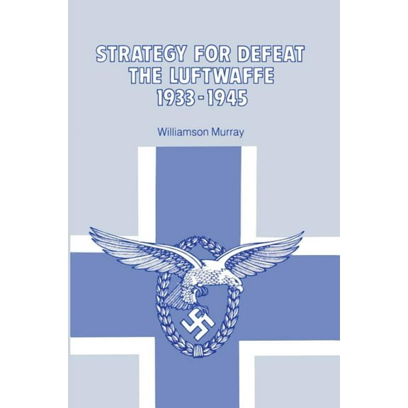 Strategy for Defeat the Luftwaffe 1933 - 1945 (Paperback)