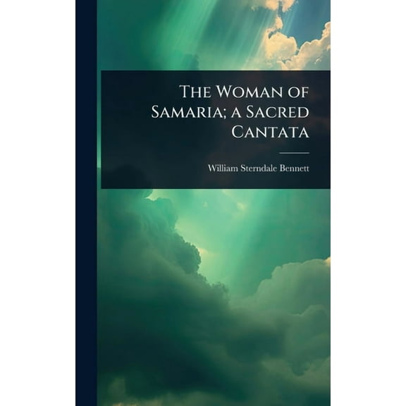 The Woman of Samaria; a Sacred Cantata, (Hardcover)
