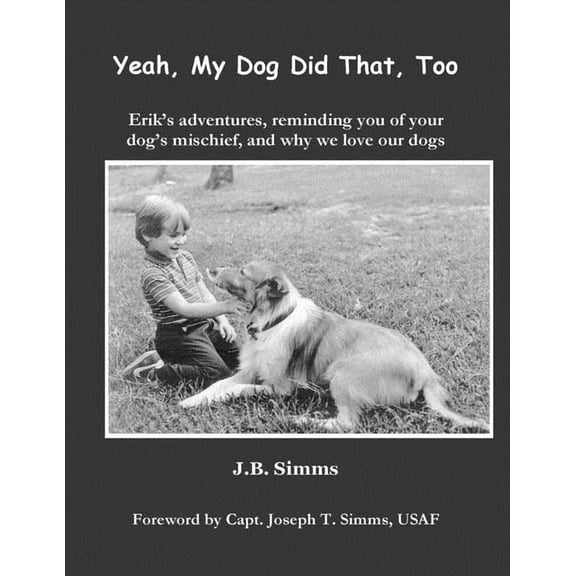 Yeah, My Dog Did That, Too Yeah, My Dog Did That, Too: Erik's adventures, reminding you of your dog's mischief, and why we love our dogs, Book 1, (Paperback)