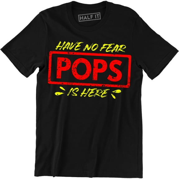 Have No Fear Pops is Here - Awesome Funny Dad Grandpa Papa Fathers Day T-Shirt