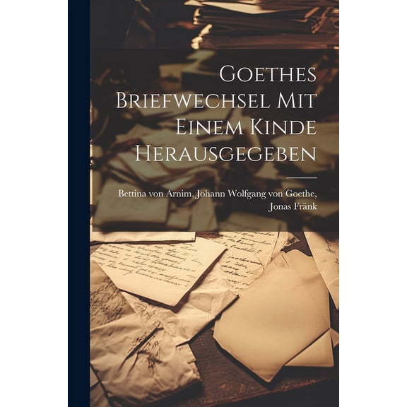 Goethes Briefwechsel mit Einem Kinde Herausgegeben (Paperback)