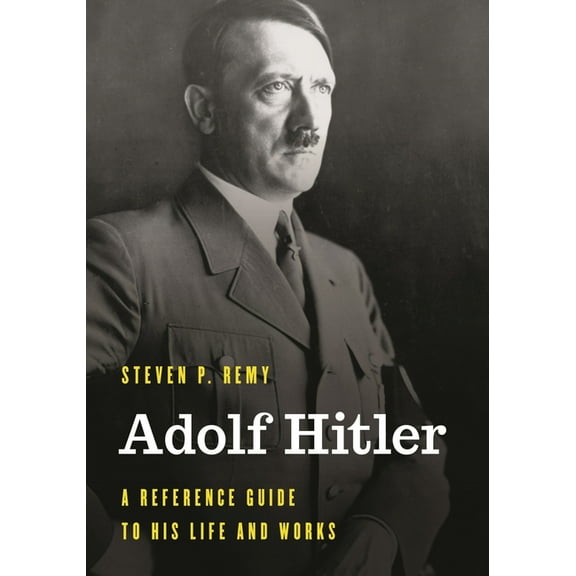 Significant Figures in World History Adolf Hitler: A Reference Guide to His Life and Works, (Hardcover)