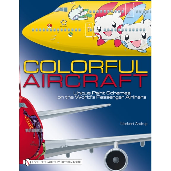 Pre-Owned Colorful Aircraft: Unique Paint Schemes on the World's Passenger Airliners (Hardcover) 0764336568 9780764336560