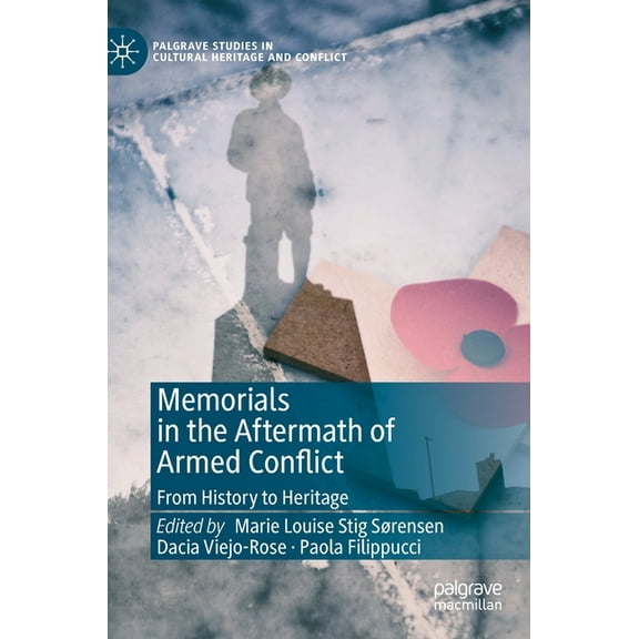 Palgrave Studies in Cultural Heritage an Memorials in the Aftermath of Armed Conflict: From History to Heritage, (Hardcover)